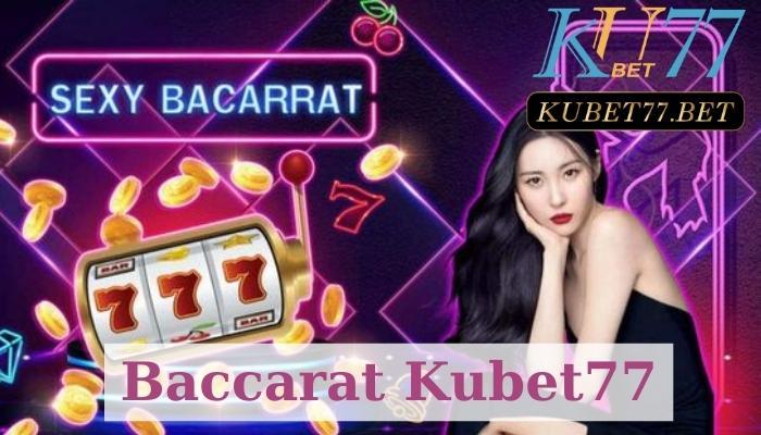 Baccarat là một trong những trò chơi phổ biến nhất Kubet77