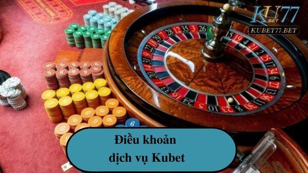 Điều khoản dịch vụ Kubet dành cho hội viên khi cá cược tại đây