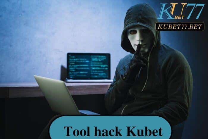 Tool hack kubet với những thông tin thú vị