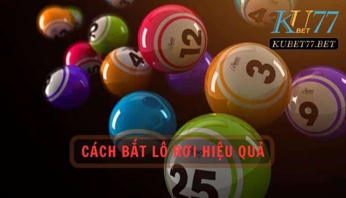 Cách bắt lô rơi hiệu quả giúp bạn có cơ hội thắng lên đến 99%