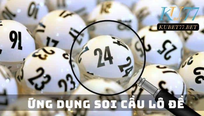 Ứng dụng soi cầu lô đề và những điều cần biết trong cá cược