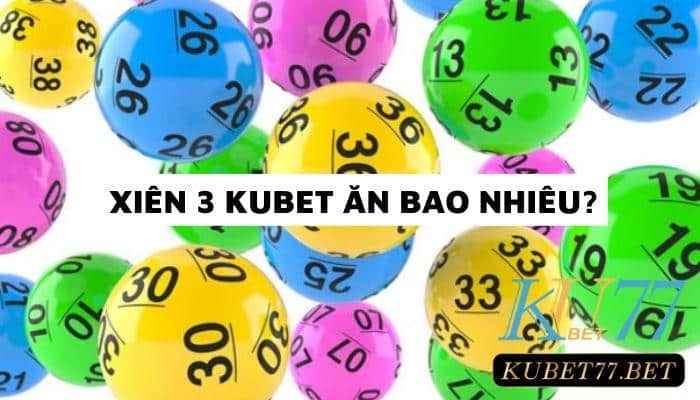 Xiên 3 Kubet ăn bao nhiêu? Cùng Kubet77 tìm hiểu nào!